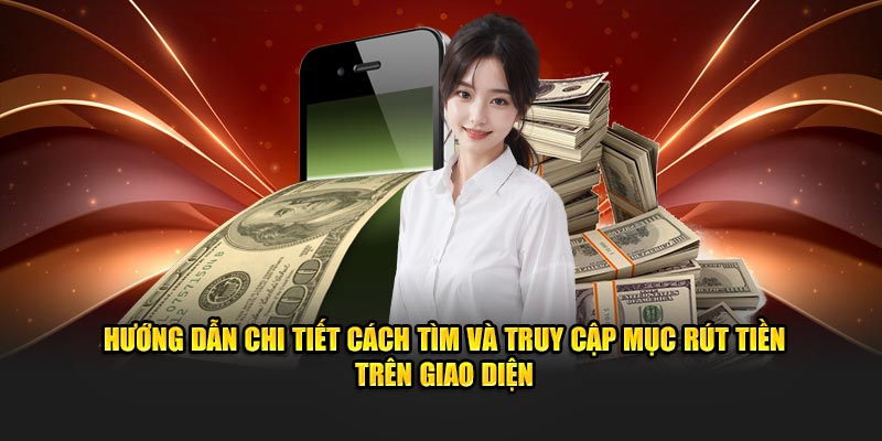 huong-dan-chi-tiet-cach-tim-va-truy-cap-muc-rut-tien-tren-giao-dien