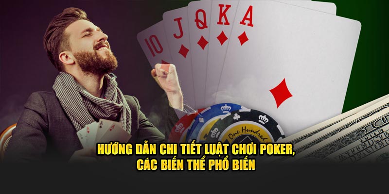 huong-dan-chi-tiet-luat-choi-poker-cac-bien-the-pho-bien