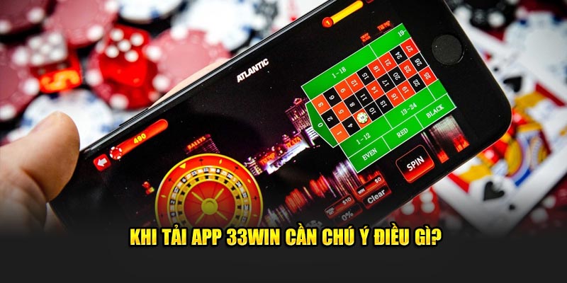 khi-tai-app-33win-can-chu-y-dieu-gi