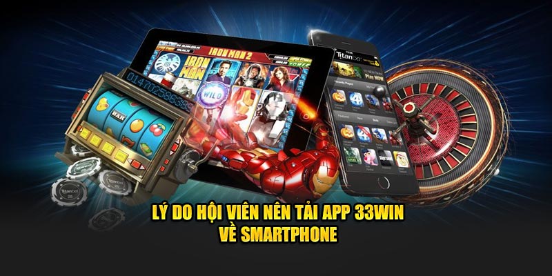 ly-do-hoi-vien-nen-tai-app-33win-ve-smartphone